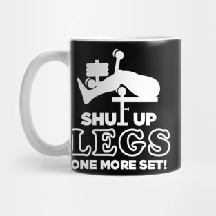 Shut Up Legs One More Set Mug